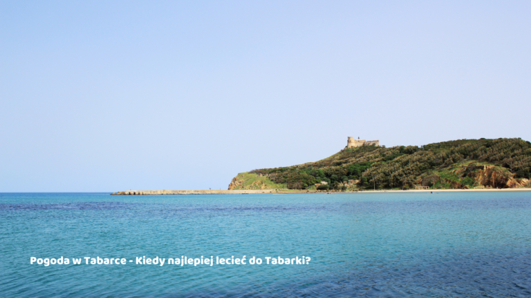 Pogoda w Tabarce - Kiedy najlepiej lecieć do Tabarki?